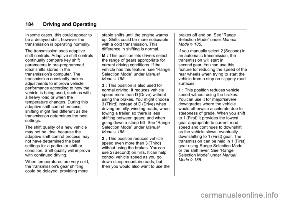 GMC SAVANA 2016  Owners Manual GMC Savana Owner Manual (GMNA-Localizing-U.S./Canada-9159232) -
2016 - crc - 11/11/15
184 Driving and Operating
In some cases, this could appear to
be a delayed shift, however the
transmission is oper