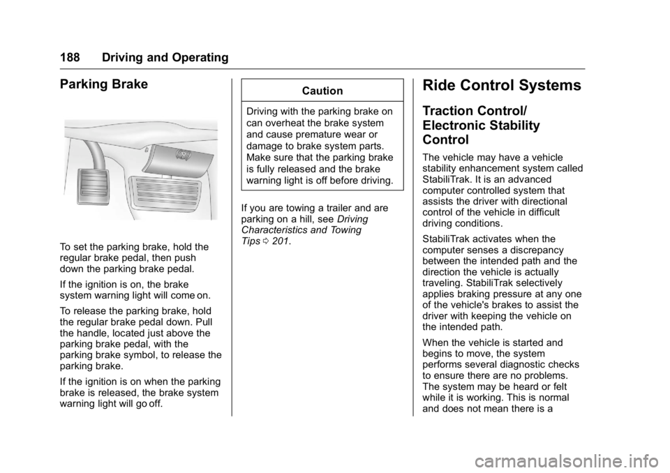 GMC SAVANA 2016  Owners Manual GMC Savana Owner Manual (GMNA-Localizing-U.S./Canada-9159232) -
2016 - crc - 11/11/15
188 Driving and Operating
Parking Brake
To set the parking brake, hold the
regular brake pedal, then push
down the