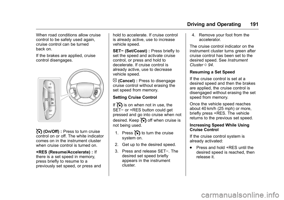 GMC SAVANA 2016  Owners Manual GMC Savana Owner Manual (GMNA-Localizing-U.S./Canada-9159232) -
2016 - crc - 11/11/15
Driving and Operating 191
When road conditions allow cruise
control to be safely used again,
cruise control can be