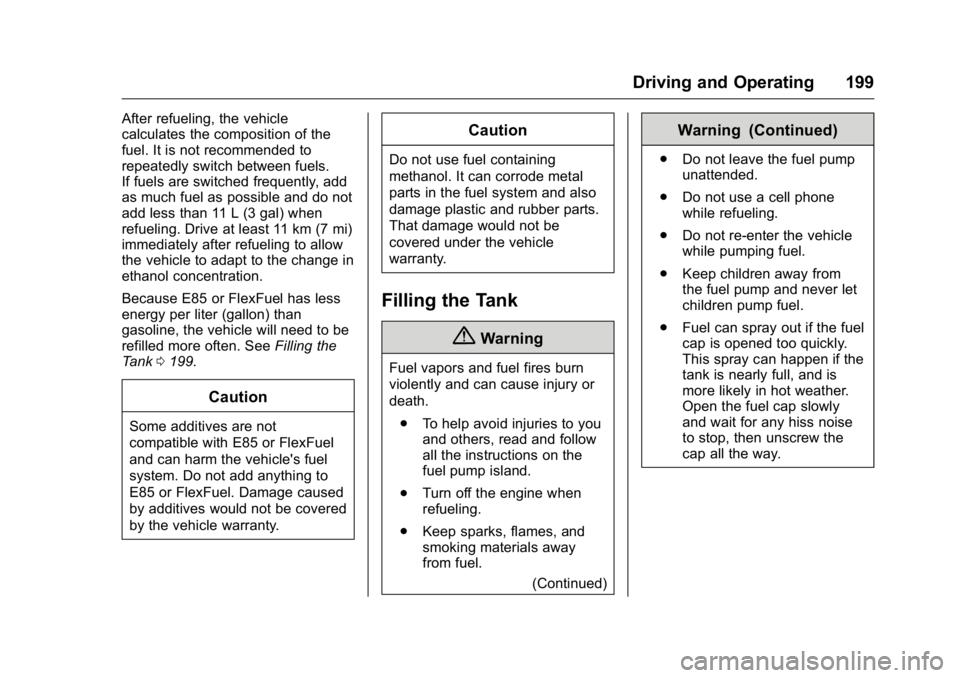 GMC SAVANA 2016  Owners Manual GMC Savana Owner Manual (GMNA-Localizing-U.S./Canada-9159232) -
2016 - crc - 11/11/15
Driving and Operating 199
After refueling, the vehicle
calculates the composition of the
fuel. It is not recommend