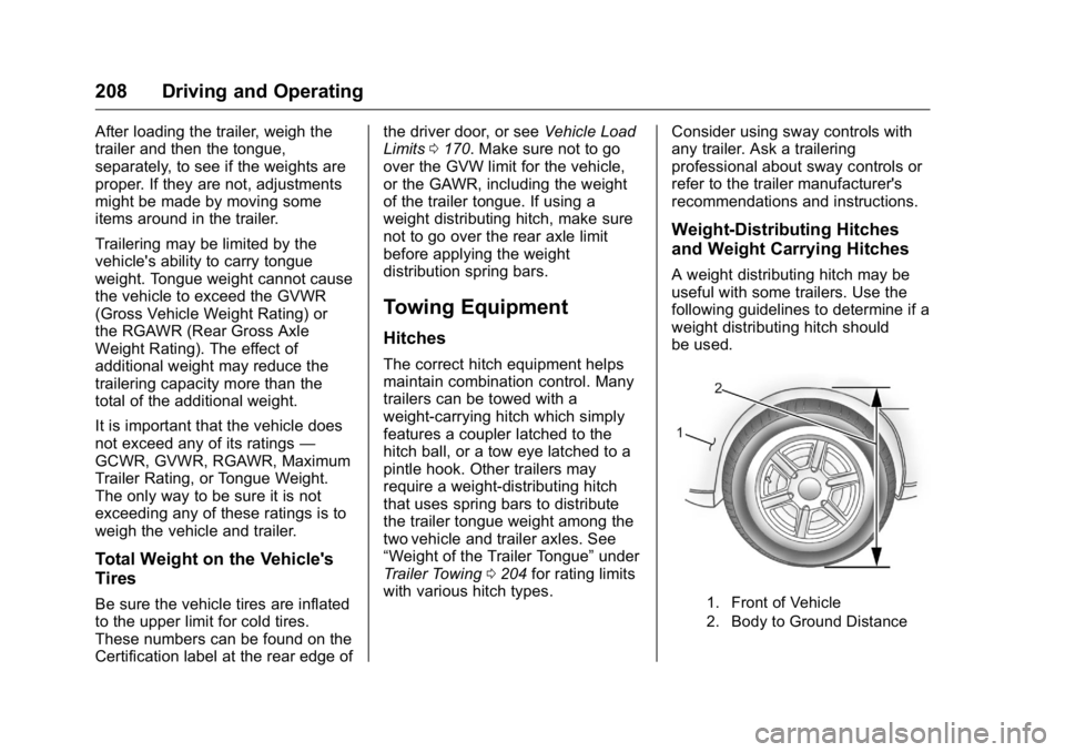 GMC SAVANA 2016  Owners Manual GMC Savana Owner Manual (GMNA-Localizing-U.S./Canada-9159232) -
2016 - crc - 11/11/15
208 Driving and Operating
After loading the trailer, weigh the
trailer and then the tongue,
separately, to see if 
