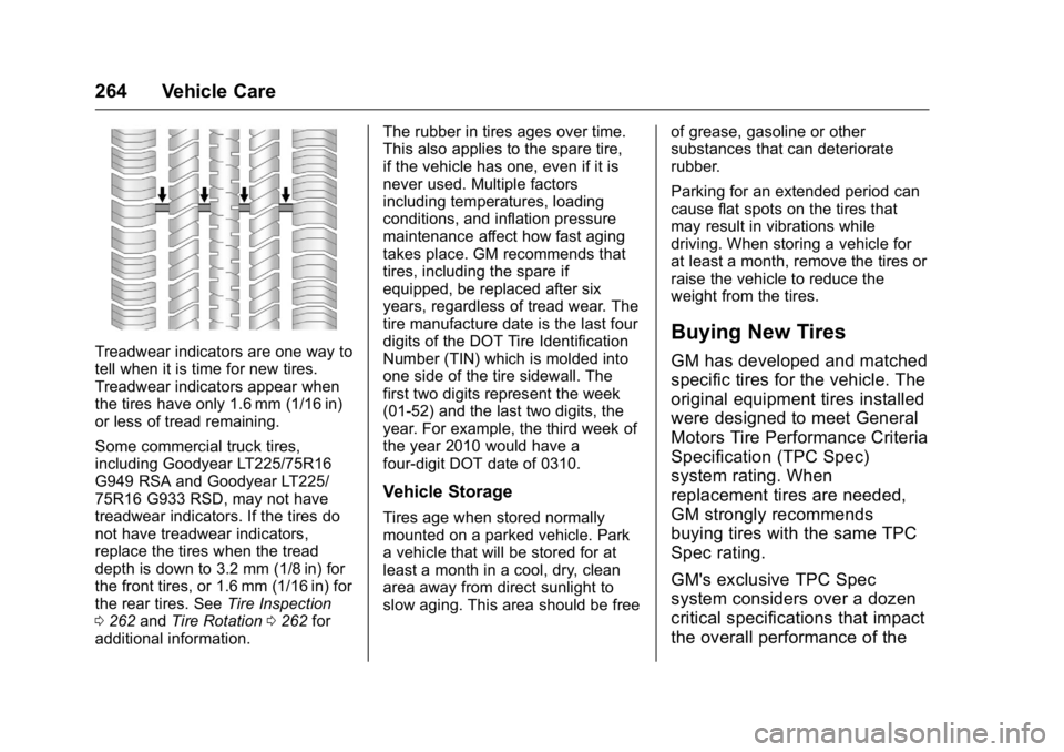 GMC SAVANA 2016  Owners Manual GMC Savana Owner Manual (GMNA-Localizing-U.S./Canada-9159232) -
2016 - crc - 11/11/15
264 Vehicle Care
Treadwear indicators are one way to
tell when it is time for new tires.
Treadwear indicators appe