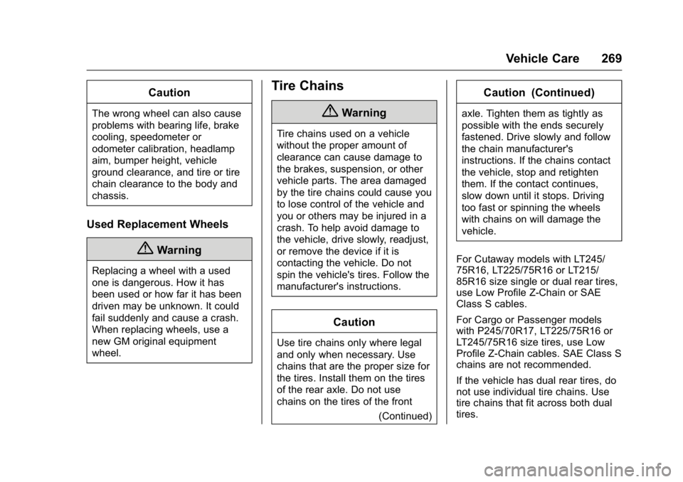 GMC SAVANA 2016  Owners Manual GMC Savana Owner Manual (GMNA-Localizing-U.S./Canada-9159232) -
2016 - crc - 11/11/15
Vehicle Care 269
Caution
The wrong wheel can also cause
problems with bearing life, brake
cooling, speedometer or

