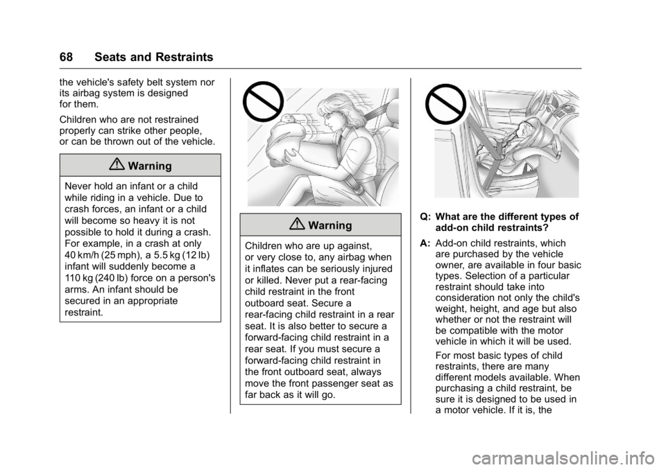 GMC SAVANA 2016  Owners Manual GMC Savana Owner Manual (GMNA-Localizing-U.S./Canada-9159232) -
2016 - crc - 11/11/15
68 Seats and Restraints
the vehicle's safety belt system nor
its airbag system is designed
for them.
Children 