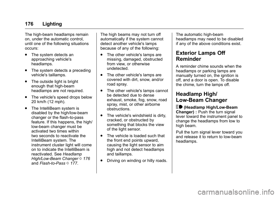 GMC SIERRA 2016  Owners Manual GMC Sierra Owner Manual (GMNA-Localizing-U.S./Canada/Mexico-
9234758) - 2016 - crc - 11/9/15
176 Lighting
The high-beam headlamps remain
on, under the automatic control,
until one of the following sit