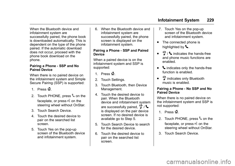 GMC SIERRA 2016 Owners Manual GMC Sierra Owner Manual (GMNA-Localizing-U.S./Canada/Mexico-
9234758) - 2016 - crc - 11/9/15
Infotainment System 229
When the Bluetooth device and
infotainment system are
successfully paired, the phon GMC SIERRA 2016 Owners Manual GMC Sierra Owner Manual (GMNA-Localizing-U.S./Canada/Mexico-
9234758) - 2016 - crc - 11/9/15
Infotainment System 229
When the Bluetooth device and
infotainment system are
successfully paired, the phon