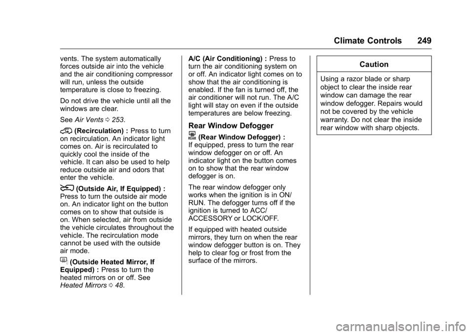 GMC SIERRA 2016  Owners Manual GMC Sierra Owner Manual (GMNA-Localizing-U.S./Canada/Mexico-
9234758) - 2016 - crc - 11/9/15
Climate Controls 249
vents. The system automatically
forces outside air into the vehicle
and the air condit
