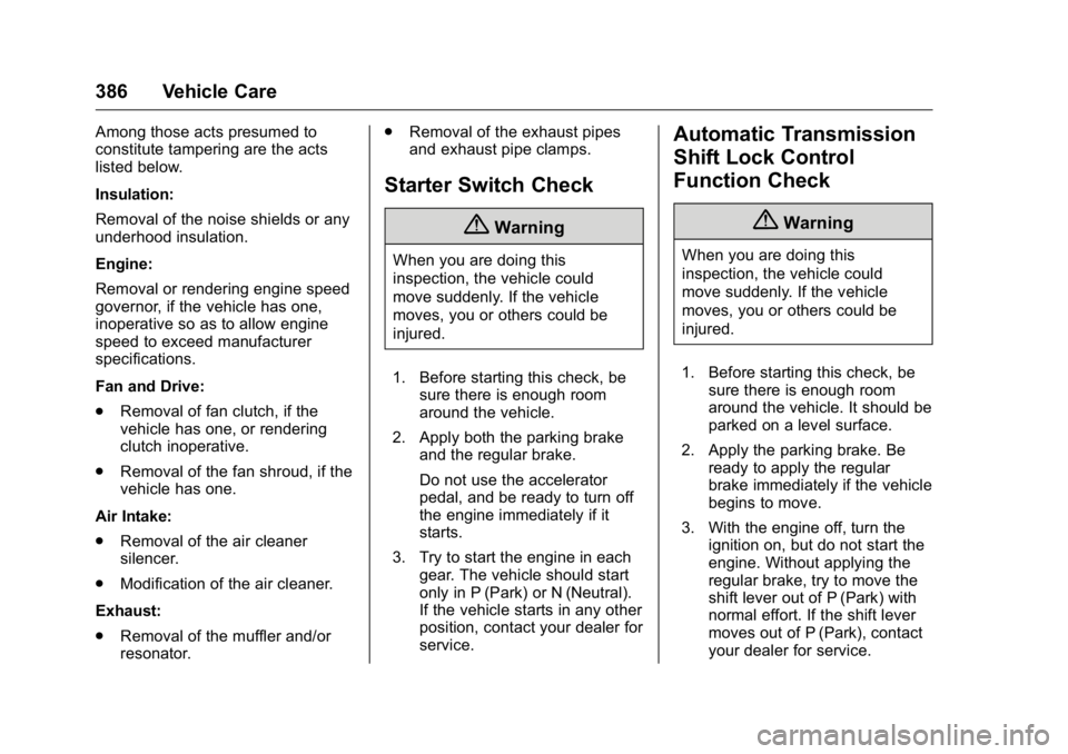GMC SIERRA 2016  Owners Manual GMC Sierra Owner Manual (GMNA-Localizing-U.S./Canada/Mexico-
9234758) - 2016 - crc - 11/9/15
386 Vehicle Care
Among those acts presumed to
constitute tampering are the acts
listed below.
Insulation:
R