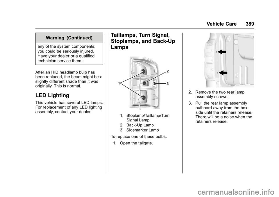 GMC SIERRA 2016  Owners Manual GMC Sierra Owner Manual (GMNA-Localizing-U.S./Canada/Mexico-
9234758) - 2016 - crc - 11/9/15
Vehicle Care 389
Warning (Continued)
any of the system components,
you could be seriously injured.
Have you