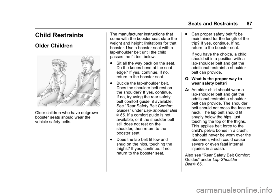 GMC SIERRA 2016  Owners Manual GMC Sierra Owner Manual (GMNA-Localizing-U.S./Canada/Mexico-
9234758) - 2016 - crc - 11/9/15
Seats and Restraints 87
Child Restraints
Older Children
Older children who have outgrown
booster seats shou