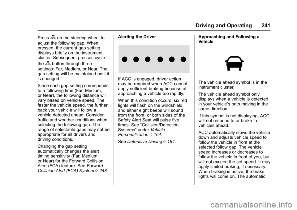 GMC YUKON 2016  Owners Manual GMC Yukon/Yukon XL Owner Manual (GMNA-Localizing-U.S/Canada-
9159297) - 2016 - CRC - 10/12/15
Driving and Operating 241
Press3on the steering wheel to
adjust the following gap. When
pressed, the curre