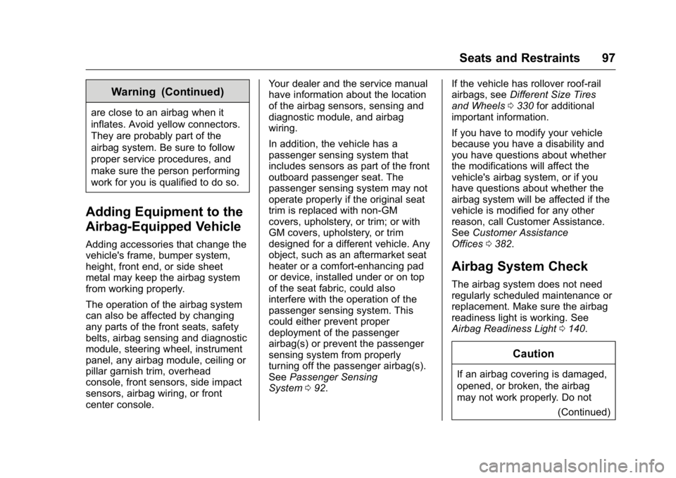 GMC YUKON 2016  Owners Manual GMC Yukon/Yukon XL Owner Manual (GMNA-Localizing-U.S/Canada-
9159297) - 2016 - CRC - 10/12/15
Seats and Restraints 97
Warning (Continued)
are close to an airbag when it
inflates. Avoid yellow connecto
