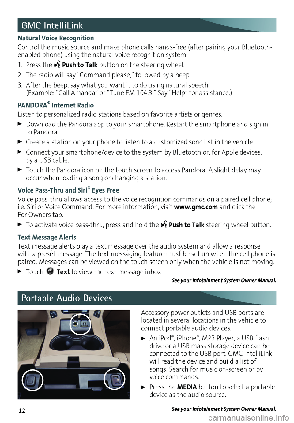 GMC YUKON 2016  Get To Know Guide 12
Portable Audio Devices
GMC IntelliLink
Natural Voice Recognition
Control the music source and make phone calls hands-free (after pairing your Bluetooth-enabled phone) using the natural voice recogn