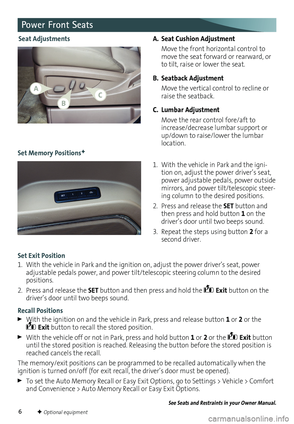 GMC YUKON 2016 Get To Know Guide 6
A. Seat Cushion Adjustment
Move the front horizontal control to move the seat forward or rearward, or to tilt, raise or lower the seat.
B. Seatback Adjustment
Move the vertical control to recline GMC YUKON 2016 Get To Know Guide 6
A. Seat Cushion Adjustment
Move the front horizontal control to move the seat forward or rearward, or to tilt, raise or lower the seat.
B. Seatback Adjustment
Move the vertical control to recline
