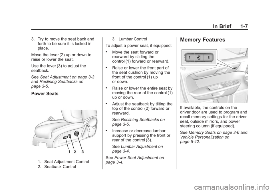 GMC ACADIA 2015  Owners Manual Black plate (7,1)GMC Acadia/Acadia Denali Owner Manual (GMNA-Localizing-U.S./Canada/
Mexico-7576030) - 2015 - CRC - 8/18/14
In Brief 1-7
3. Try to move the seat back andforth to be sure it is locked i