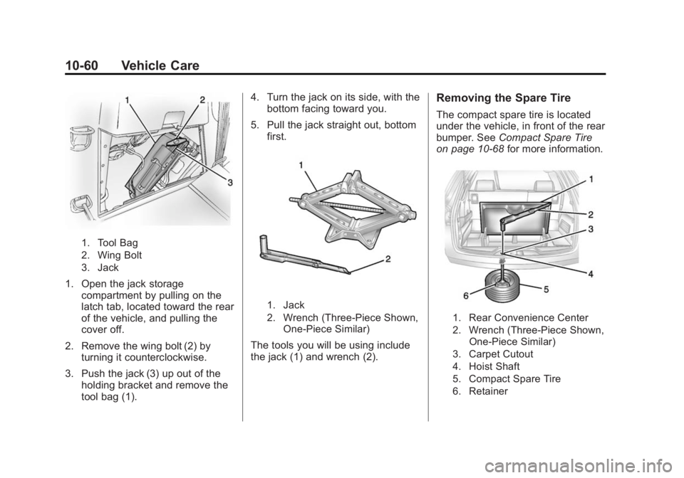 GMC ACADIA 2015  Owners Manual Black plate (60,1)GMC Acadia/Acadia Denali Owner Manual (GMNA-Localizing-U.S./Canada/
Mexico-7576030) - 2015 - CRC - 8/18/14
10-60 Vehicle Care
1. Tool Bag
2. Wing Bolt
3. Jack
1. Open the jack storag