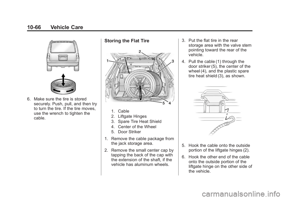 GMC ACADIA 2015  Owners Manual Black plate (66,1)GMC Acadia/Acadia Denali Owner Manual (GMNA-Localizing-U.S./Canada/
Mexico-7576030) - 2015 - CRC - 8/18/14
10-66 Vehicle Care
6. Make sure the tire is storedsecurely. Push, pull, and