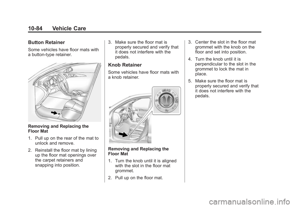 GMC ACADIA 2015  Owners Manual Black plate (84,1)GMC Acadia/Acadia Denali Owner Manual (GMNA-Localizing-U.S./Canada/
Mexico-7576030) - 2015 - CRC - 8/18/14
10-84 Vehicle Care
Button Retainer
Some vehicles have floor mats with
a but