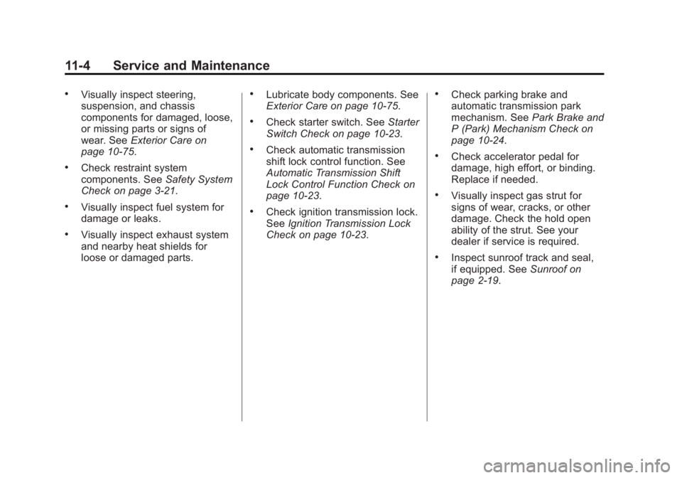 GMC ACADIA 2015  Owners Manual Black plate (4,1)GMC Acadia/Acadia Denali Owner Manual (GMNA-Localizing-U.S./Canada/
Mexico-7576030) - 2015 - CRC - 8/18/14
11-4 Service and Maintenance
.Visually inspect steering,
suspension, and cha