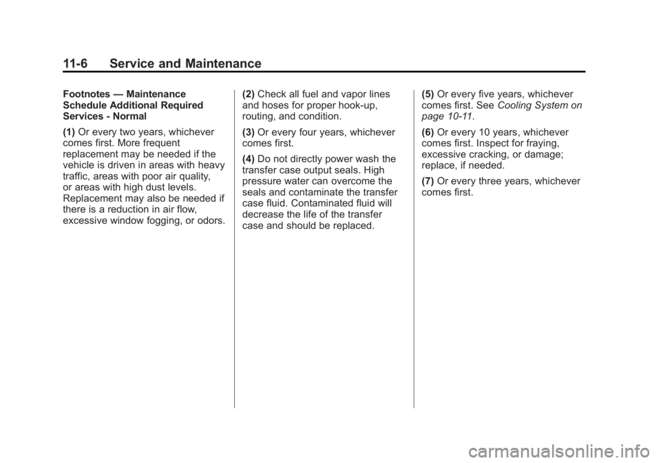 GMC ACADIA 2015  Owners Manual Black plate (6,1)GMC Acadia/Acadia Denali Owner Manual (GMNA-Localizing-U.S./Canada/
Mexico-7576030) - 2015 - CRC - 8/18/14
11-6 Service and Maintenance
Footnotes—Maintenance
Schedule Additional Req