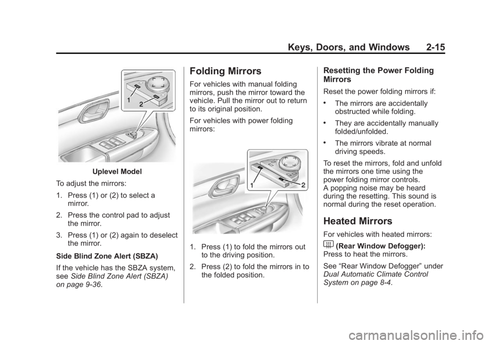 GMC ACADIA 2015  Owners Manual Black plate (15,1)GMC Acadia/Acadia Denali Owner Manual (GMNA-Localizing-U.S./Canada/
Mexico-7576030) - 2015 - CRC - 8/18/14
Keys, Doors, and Windows 2-15
Uplevel Model
To adjust the mirrors:
1. Press
