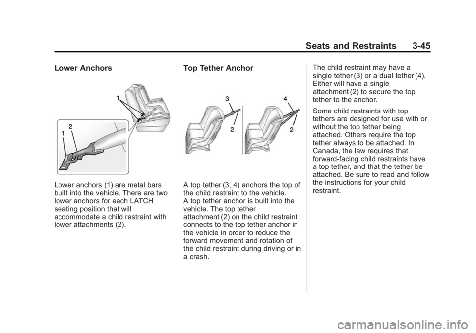 GMC ACADIA 2015  Owners Manual Black plate (45,1)GMC Acadia/Acadia Denali Owner Manual (GMNA-Localizing-U.S./Canada/
Mexico-7576030) - 2015 - CRC - 8/18/14
Seats and Restraints 3-45
Lower Anchors
Lower anchors (1) are metal bars
bu