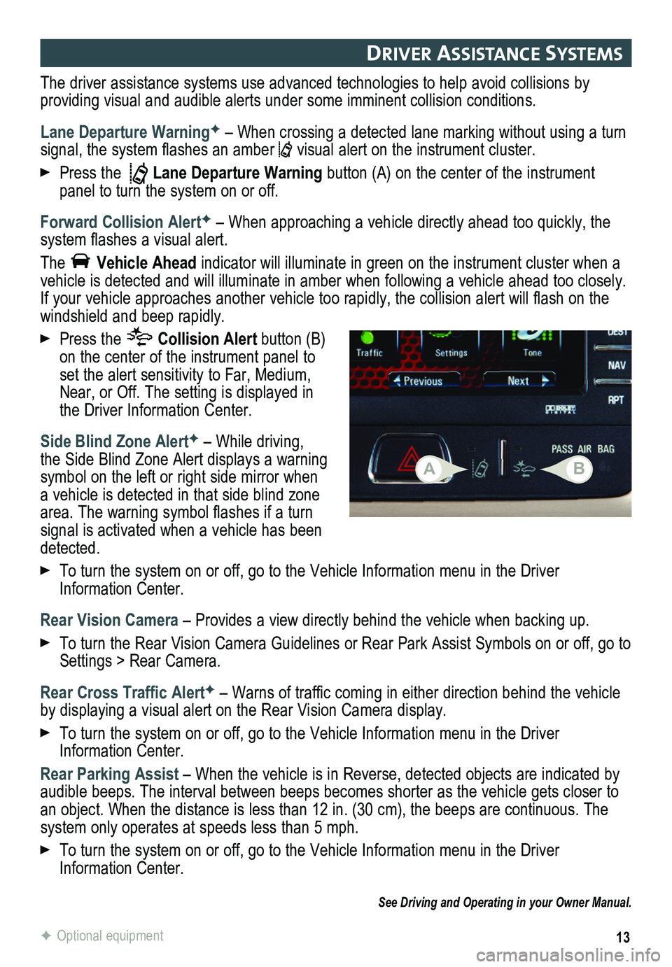 GMC ACADIA 2015 Get To Know Guide 13F Optional equipment
drIver assIstanC e systems
The driver assistance systems use advanced technologies to help avoid collisions by
providing visual and audible alerts under some imminent collisi GMC ACADIA 2015 Get To Know Guide 13F Optional equipment
drIver assIstanC e systems
The driver assistance systems use advanced technologies to help avoid collisions by
providing visual and audible alerts under some imminent collisi