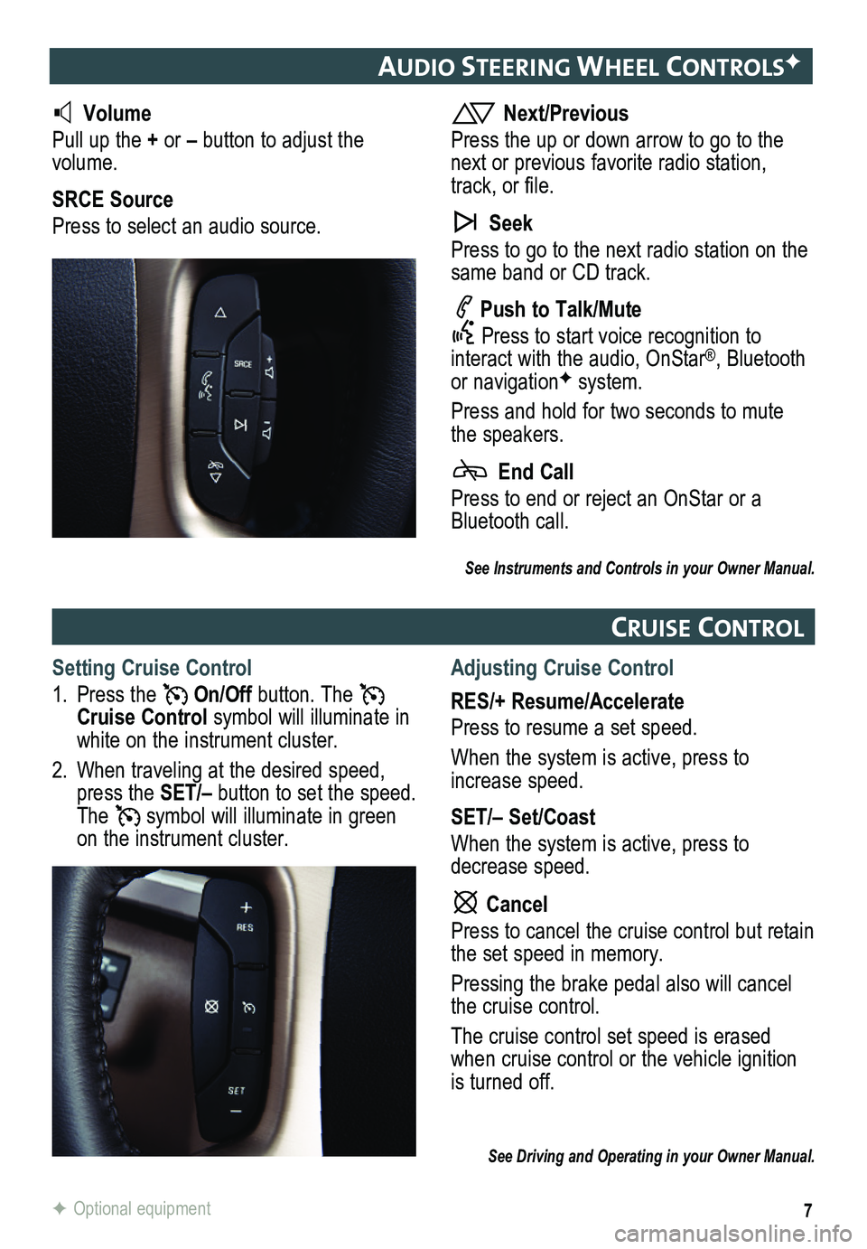 GMC ACADIA 2015 Get To Know Guide 7
audIo steerIng wheel ControlsF
Volume
Pull up the + or – button to adjust the volume.
SRCE Source
Press to select an audio source.
Next/Previous
Press the up or down arrow to go to the next or GMC ACADIA 2015 Get To Know Guide 7
audIo steerIng wheel ControlsF
Volume
Pull up the + or – button to adjust the volume.
SRCE Source
Press to select an audio source.
Next/Previous
Press the up or down arrow to go to the next or