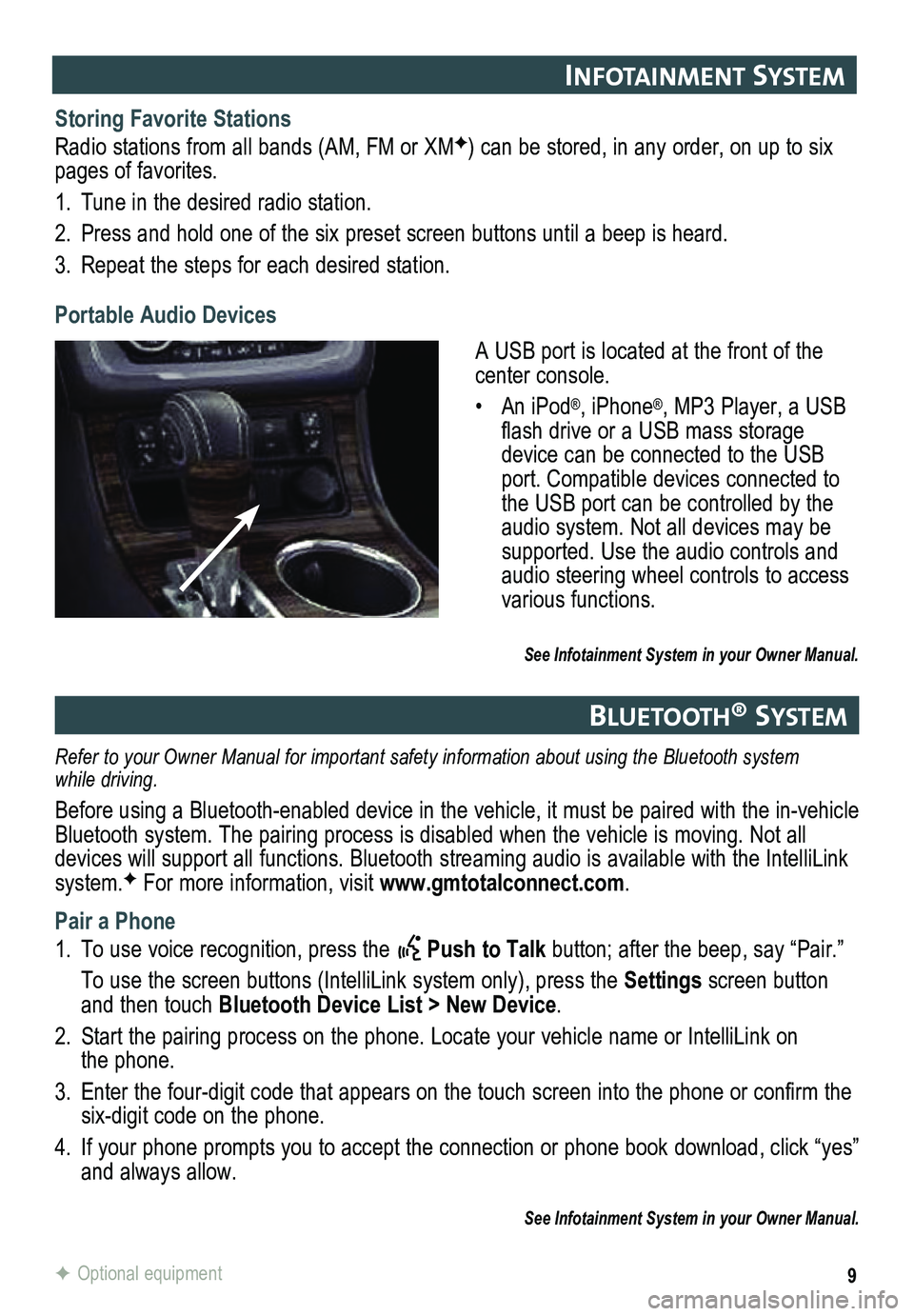 GMC ACADIA 2015 Get To Know Guide 9
InFotaI nment system
See Infotainment System in your Owner Manual.
Storing Favorite Stations
Radio stations from all bands (AM, FM or XMF) can be stored, in any order, on up to six pages of favorite GMC ACADIA 2015 Get To Know Guide 9
InFotaI nment system
See Infotainment System in your Owner Manual.
Storing Favorite Stations
Radio stations from all bands (AM, FM or XMF) can be stored, in any order, on up to six pages of favorite