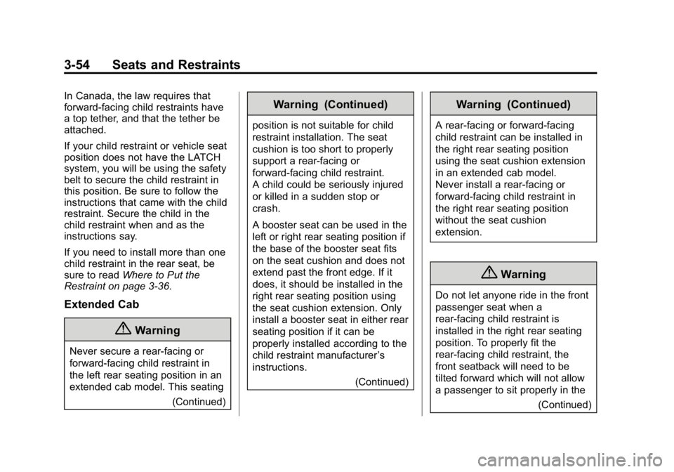 GMC CANYON 2015 Owners Manual Black plate (54,1)GMC Canyon Owner Manual (GMNA-Localizing-U.S./Canada-7587000) -
2015 - CRC - 3/17/15
3-54 Seats and Restraints
In Canada, the law requires that
forward-facing child restraints have
a GMC CANYON 2015 Owners Manual Black plate (54,1)GMC Canyon Owner Manual (GMNA-Localizing-U.S./Canada-7587000) -
2015 - CRC - 3/17/15
3-54 Seats and Restraints
In Canada, the law requires that
forward-facing child restraints have
a