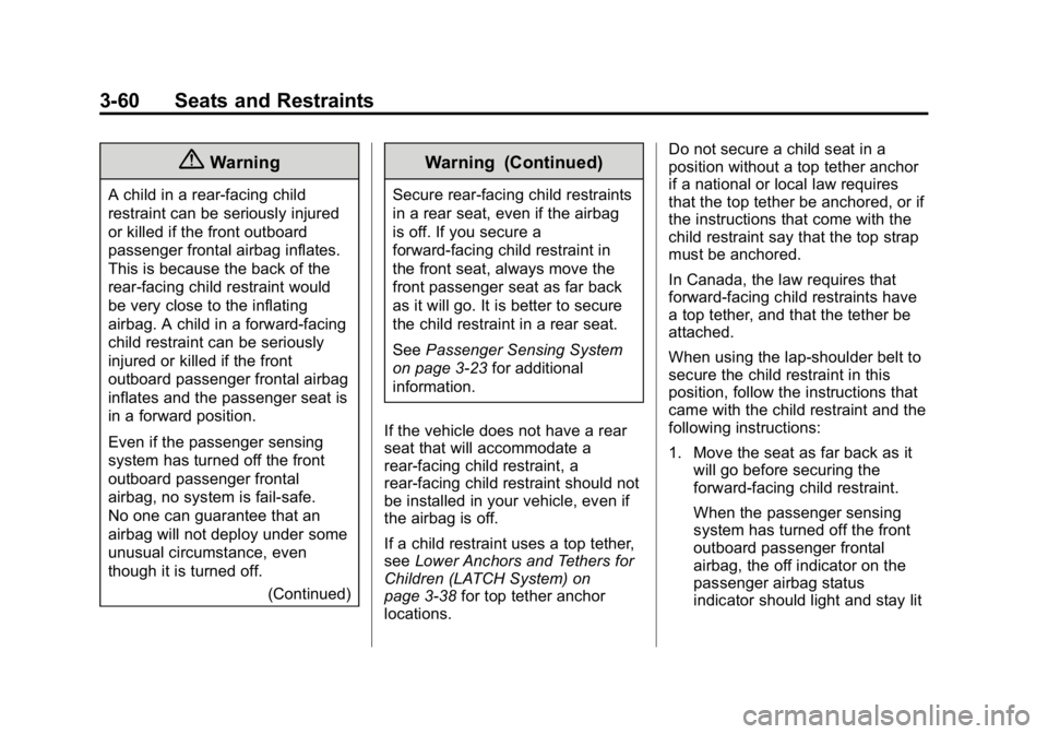 GMC CANYON 2015 Owners Manual Black plate (60,1)GMC Canyon Owner Manual (GMNA-Localizing-U.S./Canada-7587000) -
2015 - CRC - 3/17/15
3-60 Seats and Restraints
{Warning
A child in a rear-facing child
restraint can be seriously inju GMC CANYON 2015 Owners Manual Black plate (60,1)GMC Canyon Owner Manual (GMNA-Localizing-U.S./Canada-7587000) -
2015 - CRC - 3/17/15
3-60 Seats and Restraints
{Warning
A child in a rear-facing child
restraint can be seriously inju