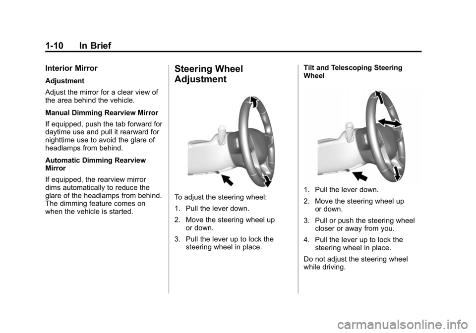 GMC CANYON 2015 Owners Manual Black plate (10,1)GMC Canyon Owner Manual (GMNA-Localizing-U.S./Canada-7587000) -
2015 - CRC - 3/17/15
1-10 In Brief
Interior Mirror
Adjustment
Adjust the mirror for a clear view of
the area behind th GMC CANYON 2015 Owners Manual Black plate (10,1)GMC Canyon Owner Manual (GMNA-Localizing-U.S./Canada-7587000) -
2015 - CRC - 3/17/15
1-10 In Brief
Interior Mirror
Adjustment
Adjust the mirror for a clear view of
the area behind th
