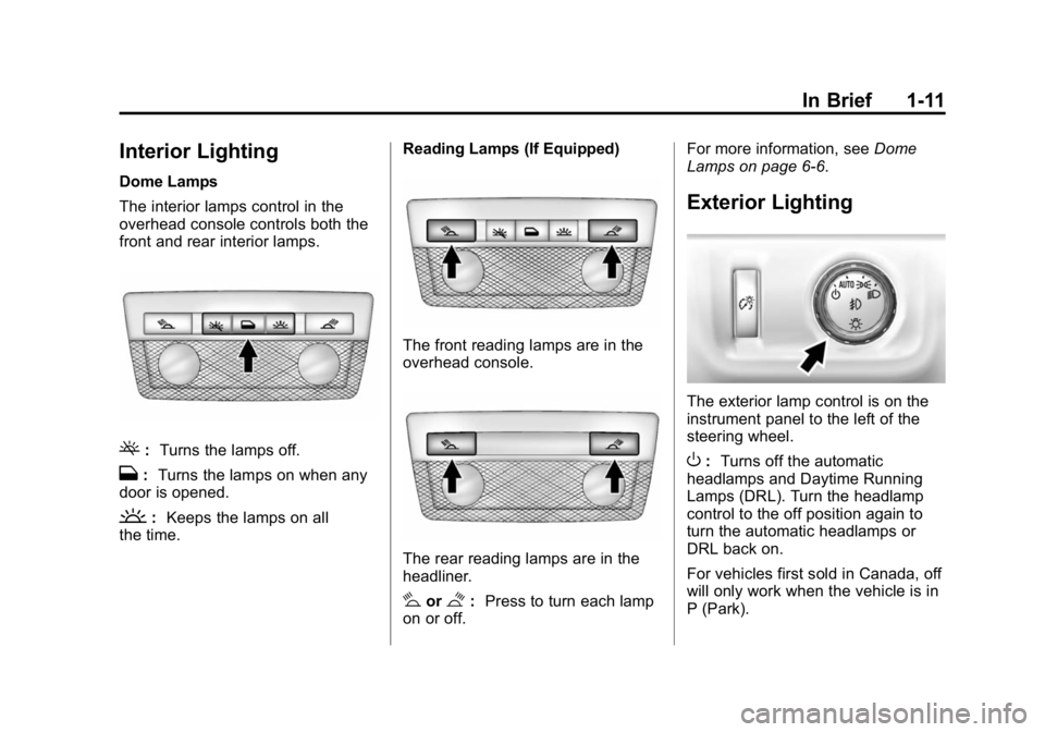 GMC CANYON 2015  Owners Manual Black plate (11,1)GMC Canyon Owner Manual (GMNA-Localizing-U.S./Canada-7587000) -
2015 - CRC - 3/17/15
In Brief 1-11
Interior Lighting
Dome Lamps
The interior lamps control in the
overhead console con
