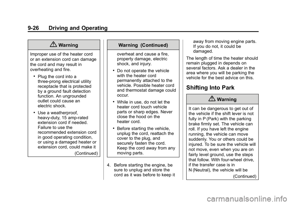 GMC CANYON 2015 Owners Manual Black plate (26,1)GMC Canyon Owner Manual (GMNA-Localizing-U.S./Canada-7587000) -
2015 - CRC - 3/17/15
9-26 Driving and Operating
{Warning
Improper use of the heater cord
or an extension cord can dama GMC CANYON 2015 Owners Manual Black plate (26,1)GMC Canyon Owner Manual (GMNA-Localizing-U.S./Canada-7587000) -
2015 - CRC - 3/17/15
9-26 Driving and Operating
{Warning
Improper use of the heater cord
or an extension cord can dama
