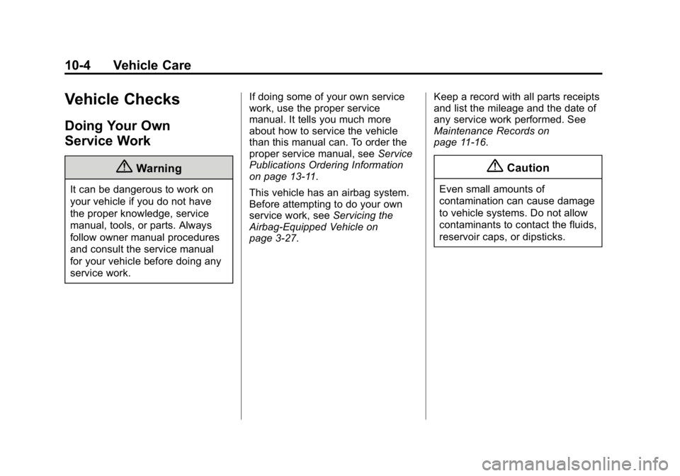 GMC CANYON 2015  Owners Manual Black plate (4,1)GMC Canyon Owner Manual (GMNA-Localizing-U.S./Canada-7587000) -
2015 - CRC - 3/17/15
10-4 Vehicle Care
Vehicle Checks
Doing Your Own
Service Work
{Warning
It can be dangerous to work 