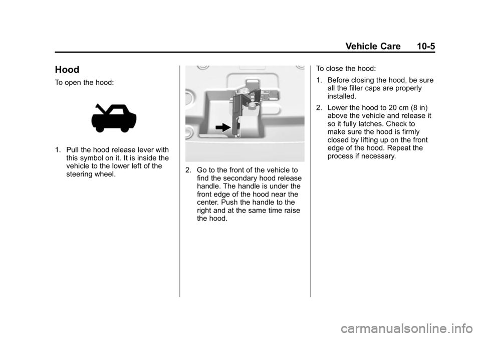 GMC CANYON 2015  Owners Manual Black plate (5,1)GMC Canyon Owner Manual (GMNA-Localizing-U.S./Canada-7587000) -
2015 - CRC - 3/17/15
Vehicle Care 10-5
Hood
To open the hood:
1. Pull the hood release lever withthis symbol on it. It 