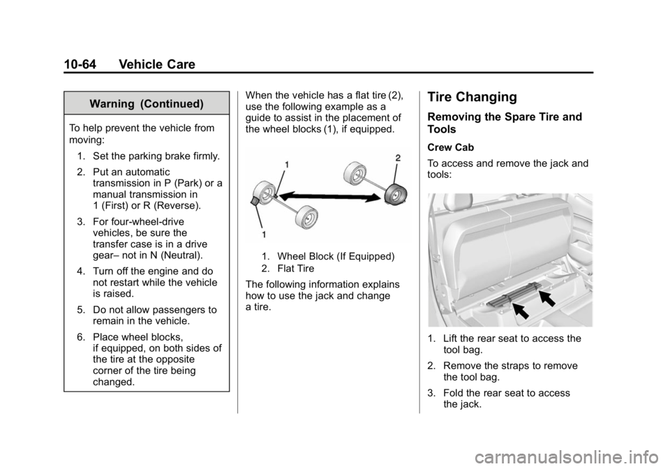 GMC CANYON 2015  Owners Manual Black plate (64,1)GMC Canyon Owner Manual (GMNA-Localizing-U.S./Canada-7587000) -
2015 - CRC - 3/17/15
10-64 Vehicle Care
Warning (Continued)
To help prevent the vehicle from
moving:1. Set the parking