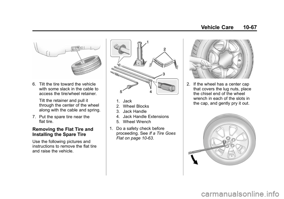 GMC CANYON 2015  Owners Manual Black plate (67,1)GMC Canyon Owner Manual (GMNA-Localizing-U.S./Canada-7587000) -
2015 - CRC - 3/17/15
Vehicle Care 10-67
6. Tilt the tire toward the vehiclewith some slack in the cable to
access the 
