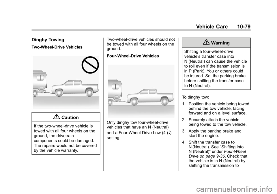 GMC CANYON 2015  Owners Manual Black plate (79,1)GMC Canyon Owner Manual (GMNA-Localizing-U.S./Canada-7587000) -
2015 - CRC - 3/17/15
Vehicle Care 10-79
Dinghy Towing
Two-Wheel-Drive Vehicles
{Caution
If the two-wheel-drive vehicle
