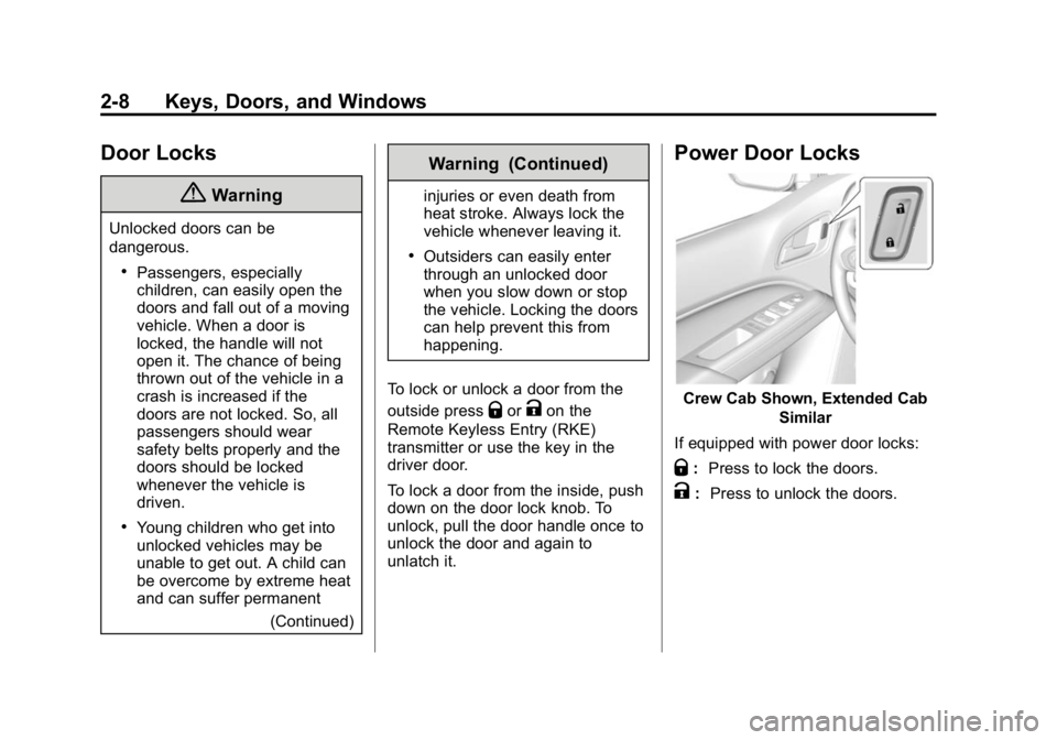 GMC CANYON 2015 Owners Manual Black plate (8,1)GMC Canyon Owner Manual (GMNA-Localizing-U.S./Canada-7587000) -
2015 - CRC - 3/17/15
2-8 Keys, Doors, and Windows
Door Locks
{Warning
Unlocked doors can be
dangerous.
.Passengers, esp GMC CANYON 2015 Owners Manual Black plate (8,1)GMC Canyon Owner Manual (GMNA-Localizing-U.S./Canada-7587000) -
2015 - CRC - 3/17/15
2-8 Keys, Doors, and Windows
Door Locks
{Warning
Unlocked doors can be
dangerous.
.Passengers, esp