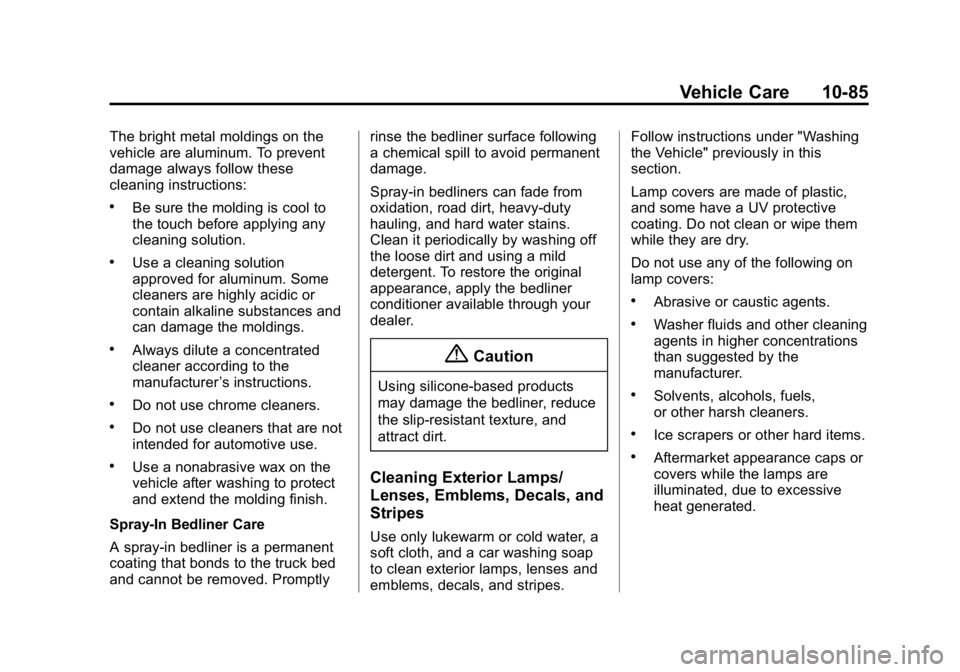 GMC CANYON 2015  Owners Manual Black plate (85,1)GMC Canyon Owner Manual (GMNA-Localizing-U.S./Canada-7587000) -
2015 - CRC - 3/17/15
Vehicle Care 10-85
The bright metal moldings on the
vehicle are aluminum. To prevent
damage alway