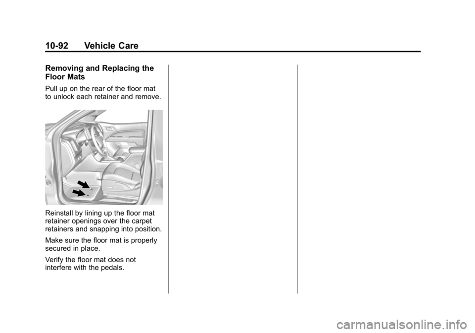 GMC CANYON 2015  Owners Manual Black plate (92,1)GMC Canyon Owner Manual (GMNA-Localizing-U.S./Canada-7587000) -
2015 - CRC - 3/17/15
10-92 Vehicle Care
Removing and Replacing the
Floor Mats
Pull up on the rear of the floor mat
to 