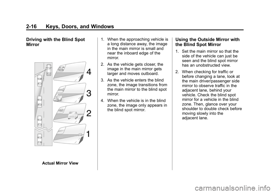 GMC CANYON 2015 Owners Manual Black plate (16,1)GMC Canyon Owner Manual (GMNA-Localizing-U.S./Canada-7587000) -
2015 - CRC - 3/17/15
2-16 Keys, Doors, and Windows
Driving with the Blind Spot
Mirror
Actual Mirror View1. When the ap GMC CANYON 2015 Owners Manual Black plate (16,1)GMC Canyon Owner Manual (GMNA-Localizing-U.S./Canada-7587000) -
2015 - CRC - 3/17/15
2-16 Keys, Doors, and Windows
Driving with the Blind Spot
Mirror
Actual Mirror View1. When the ap