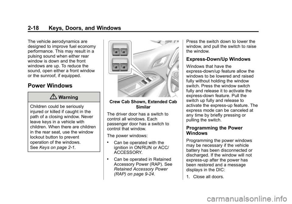 GMC CANYON 2015 Owners Manual Black plate (18,1)GMC Canyon Owner Manual (GMNA-Localizing-U.S./Canada-7587000) -
2015 - CRC - 3/17/15
2-18 Keys, Doors, and Windows
The vehicle aerodynamics are
designed to improve fuel economy
perfo GMC CANYON 2015 Owners Manual Black plate (18,1)GMC Canyon Owner Manual (GMNA-Localizing-U.S./Canada-7587000) -
2015 - CRC - 3/17/15
2-18 Keys, Doors, and Windows
The vehicle aerodynamics are
designed to improve fuel economy
perfo