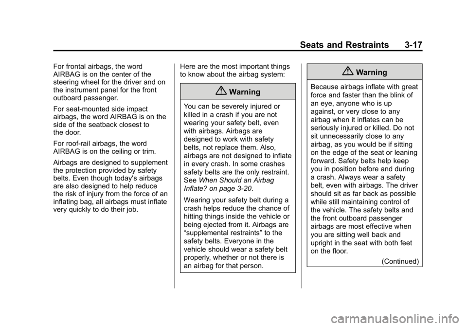 GMC CANYON 2015 Owners Manual Black plate (17,1)GMC Canyon Owner Manual (GMNA-Localizing-U.S./Canada-7587000) -
2015 - CRC - 3/17/15
Seats and Restraints 3-17
For frontal airbags, the word
AIRBAG is on the center of the
steering w GMC CANYON 2015 Owners Manual Black plate (17,1)GMC Canyon Owner Manual (GMNA-Localizing-U.S./Canada-7587000) -
2015 - CRC - 3/17/15
Seats and Restraints 3-17
For frontal airbags, the word
AIRBAG is on the center of the
steering w