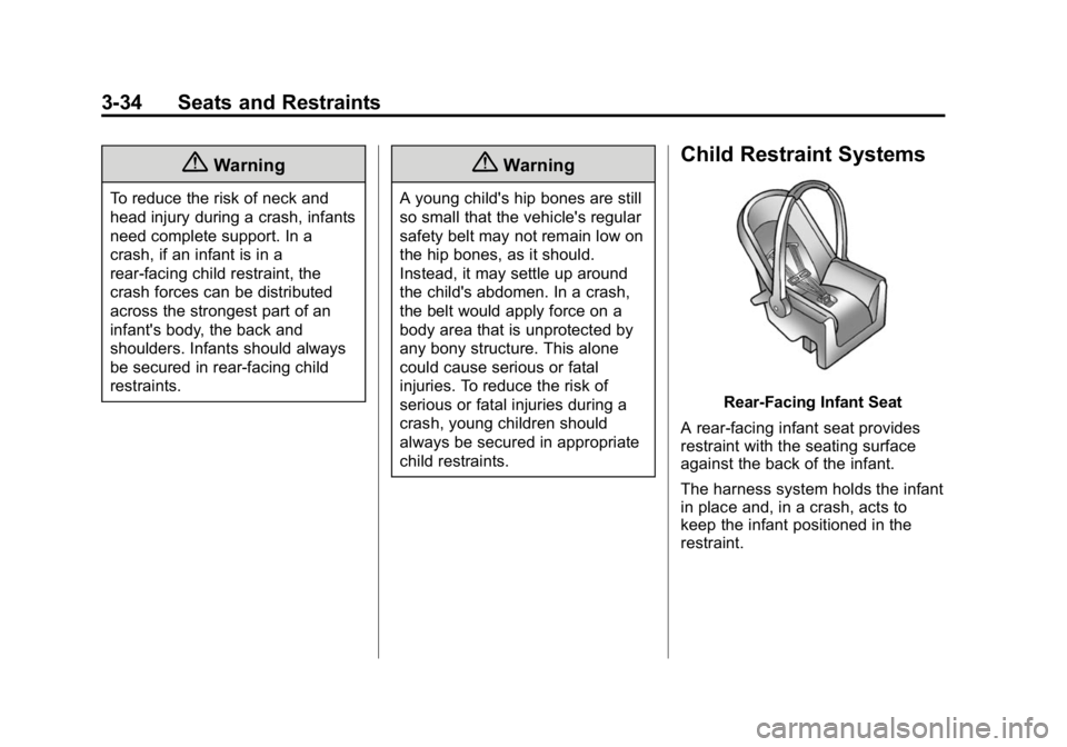 GMC CANYON 2015 Owners Manual Black plate (34,1)GMC Canyon Owner Manual (GMNA-Localizing-U.S./Canada-7587000) -
2015 - CRC - 3/17/15
3-34 Seats and Restraints
{Warning
To reduce the risk of neck and
head injury during a crash, inf GMC CANYON 2015 Owners Manual Black plate (34,1)GMC Canyon Owner Manual (GMNA-Localizing-U.S./Canada-7587000) -
2015 - CRC - 3/17/15
3-34 Seats and Restraints
{Warning
To reduce the risk of neck and
head injury during a crash, inf