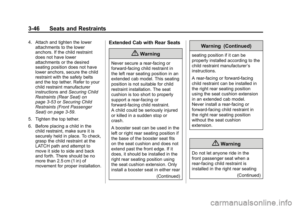 GMC CANYON 2015 Owners Manual Black plate (46,1)GMC Canyon Owner Manual (GMNA-Localizing-U.S./Canada-7587000) -
2015 - CRC - 3/17/15
3-46 Seats and Restraints
4. Attach and tighten the lowerattachments to the lower
anchors. If the GMC CANYON 2015 Owners Manual Black plate (46,1)GMC Canyon Owner Manual (GMNA-Localizing-U.S./Canada-7587000) -
2015 - CRC - 3/17/15
3-46 Seats and Restraints
4. Attach and tighten the lowerattachments to the lower
anchors. If the