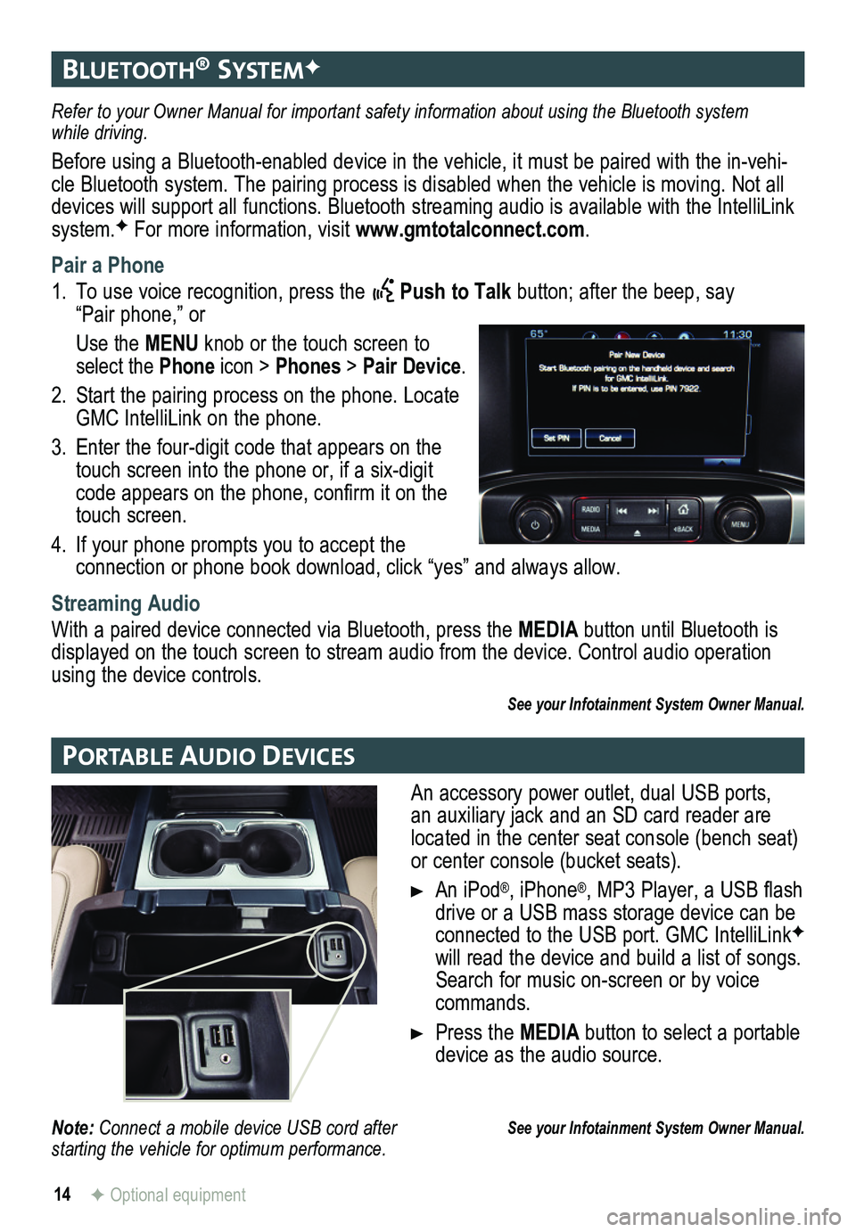 GMC SIERRA 2015 Get To Know Guide 14
bluetootH® systemF
Portable auDIo DevIces
F Optional equipment
Refer to your Owner Manual for important safety information about using \
the Bluetooth system while driving.
Before using a Bluetoo GMC SIERRA 2015 Get To Know Guide 14
bluetootH® systemF
Portable auDIo DevIces
F Optional equipment
Refer to your Owner Manual for important safety information about using \
the Bluetooth system while driving.
Before using a Bluetoo