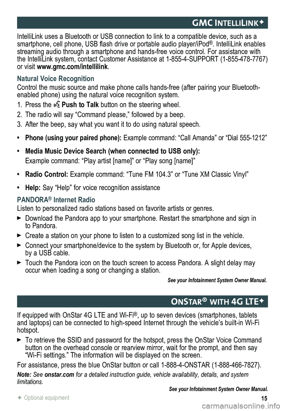GMC SIERRA 2015 Get To Know Guide 15
gmc IntellIlIn KF
onstar® w It H 4g lteF
IntelliLink uses a Bluetooth or USB connection to link to a compatible device, such as a smartphone, cell phone, USB flash drive or portable audio player/i GMC SIERRA 2015 Get To Know Guide 15
gmc IntellIlIn KF
onstar® w It H 4g lteF
IntelliLink uses a Bluetooth or USB connection to link to a compatible device, such as a smartphone, cell phone, USB flash drive or portable audio player/i