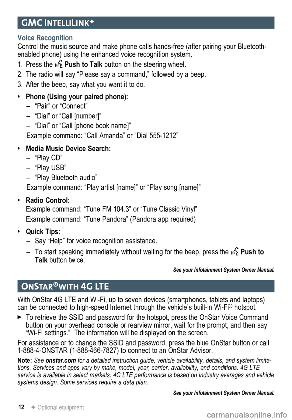 GMC TERRAIN 2015  Get To Know Guide 12
gmc IntellIlIn KF
onstar®WI th 4g lte
Voice Recognition
Control the music source and make phone calls hands-free (after pairing\
 your Bluetooth-
enabled phone) using the enhanced voice recognitio